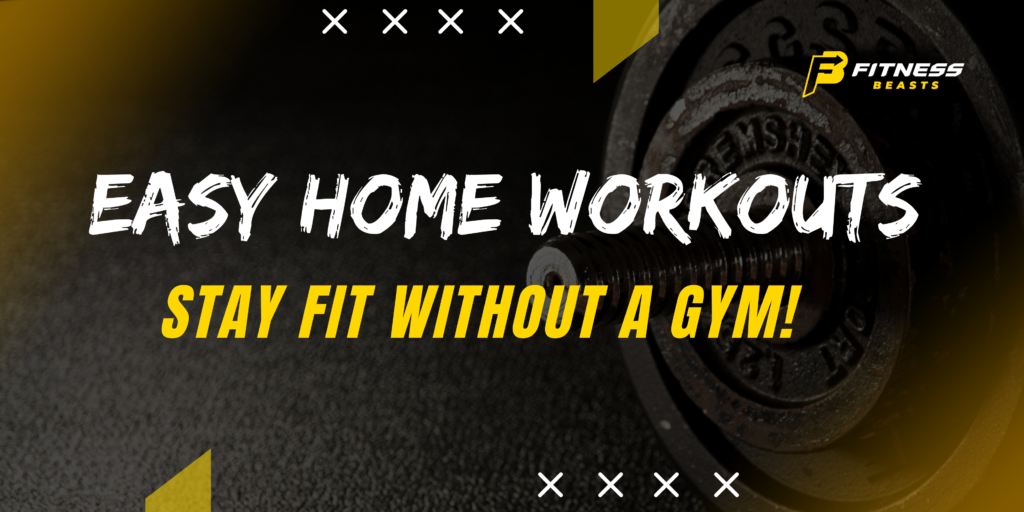 Easy Home Workouts: Stay Fit Without a Gym!